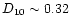 $D_{10} \sim 0.32$