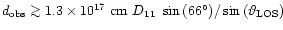 $d_{\rm obs}
\ga 1.3\times 10^{17}~{\rm cm}~ D_{11}~
\sin{(66^{\circ})}/\sin{(\vartheta_{\rm LOS})}$