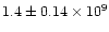 $1.4 \pm 0.14\times 10^9$