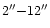 $2\arcsec {-}12\arcsec$