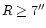 $R\ge 7\arcsec$