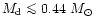 $M_{\rm d} \la 0.44~\mbox {$M_{\odot}$ }$