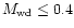 $M_{{\rm wd}} \leq 0.4$