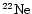 ${{\rm ^{22}Ne}}$
