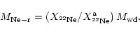 \begin{displaymath}
M_{{\rm Ne-r}}=\left(X_{{\rm ^{22}Ne}}/X_{{\rm ^{22}Ne}}^{\rm
a}\right) M_{{\rm wd}}.
\end{displaymath}
