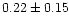 $0.22\pm0.15$