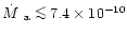 $\mbox {$\dot{M}$ }_{\rm a} \la 7.4 \times 10^{-10}$