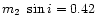$m_2~\sin{i}=0.42$