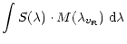 $\displaystyle \int S(\lambda) \cdot M(\lambda_{v_{\rm R}})~{\rm d}\lambda$