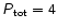 $\mathsfsl{P}{\mathsf{_{tot} = 4}}$