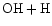 ${\rm OH} + {\rm H}$