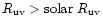 $R_{\rm uv} > {\rm solar} ~ R_{\rm uv}$