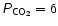 $\mathsfsl{P}\mathsf{_{CO_{2}} = 6}$