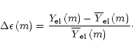 \begin{displaymath}\Delta\epsilon \left( m \right) = \frac{Y_{{\rm el}} \left( m...
...l}}\left(m\right)}{\overline{Y}_{{\rm el}}\left(m\right)}\cdot
\end{displaymath}