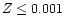 $Z \leq 0.001$
