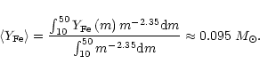 \begin{displaymath}\left<Y_{{\rm Fe}} \right> = \frac{\int_{10}^{50}
Y_{{\rm Fe...
...nt_{10}^{50} m^{-2.35} {\rm d}m}
\approx 0.095 ~ {M}_{\odot}.
\end{displaymath}