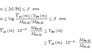 \begin{eqnarray*}\lefteqn{\alpha \leq [{\rm el/Fe}] \leq \beta \; \Longleftright...
...lpha} \cdot \frac{M_{{\rm Fe}, \odot}}{M_{{\rm el}, \odot}}\cdot
\end{eqnarray*}