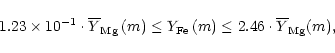 \begin{displaymath}1.23 \times 10^{-1} \cdot \overline{Y}_{{\rm Mg}} \left(m \ri...
... \left(m \right)
\leq 2.46 \cdot \overline{Y}_{{\rm Mg}} (m ),
\end{displaymath}