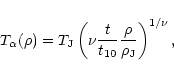 \begin{displaymath}%
T_{\alpha}(\rho) = T_{\rm J} \left( \nu \frac{t}{t_{10}} \frac{\rho}{\rho_{\rm J}} \right)^{1/\nu} ,
\end{displaymath}