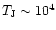 $T_{\rm J} \sim 10^4$