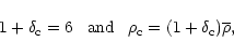 \begin{displaymath}%
1+\delta_{\rm c}= 6 \;\;\; \mbox{and} \;\;\; \rho_{\rm c}= (1+\delta_{\rm c})\overline{\rho},
\end{displaymath}