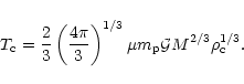 \begin{displaymath}%
T_{\rm c}= \frac{2}{3} \left(\frac{4\pi}{3}\right)^{1/3} \mu m_{\rm p} {\cal G}M^{2/3} \rho_{\rm c}^{1/3} .
\end{displaymath}