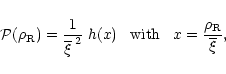 \begin{displaymath}%
{\cal P}(\rho_{\rm R}) = \frac{1}{\overline{\xi}^{\;2}} \; ...
...\; \mbox{with}
\;\;\; x=\frac{\rho_{\rm R}}{\overline{\xi}} ,
\end{displaymath}