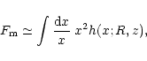\begin{displaymath}%
F_{\rm m}\simeq \int \frac{{\rm d} x}{x} \; x^2 h(x;R,z) ,
\end{displaymath}