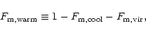 \begin{displaymath}%
F_{\rm m,warm} \equiv 1 - F_{\rm m,cool} - F_{\rm m,vir} ,
\end{displaymath}