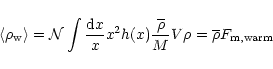 \begin{displaymath}%
\langle\rho_{\rm w}\rangle= {\cal N}\int \frac{{\rm d} x}{x...
...rac{\overline{\rho}}{M} V \rho = \overline{\rho}F_{\rm m,warm}
\end{displaymath}