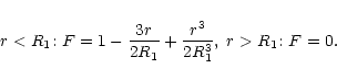 \begin{displaymath}%
r < R_1{:}\ F = 1 - \frac{3 r}{2 R_1} + \frac{r^3}{2 R_1^3} , \; r> R_1{:}\ F = 0 .
\end{displaymath}