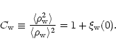 \begin{displaymath}%
C_{\rm w}\equiv \frac{\langle\rho_{\rm w}^2\rangle}{\langle\rho_{\rm w}\rangle^2} = 1+\xi_{\rm w}(0) .
\end{displaymath}