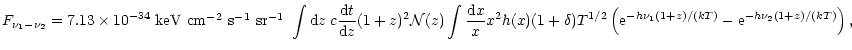 $\displaystyle %
F_{\nu_1-\nu_2} = 7.13 \times 10^{-34} \; \mbox{keV cm$^{-2}$\s...
...} \left({\rm e}^{-h \nu_1 (1+z)/(kT)} - {\rm e}^{-h \nu_2 (1+z)/(kT)} \right) ,$
