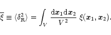 \begin{displaymath}%
\overline{\xi}\equiv \langle\delta_{\rm R}^2 \rangle= \int_...
...c x}_1 {\rm d}{\vec x}_2}{V^2} \; \xi({\vec x}_1,{\vec x}_2) .
\end{displaymath}