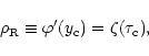 \begin{displaymath}%
\rho_{\rm R}\equiv \varphi'(y_{\rm c}) = \zeta(\tau_{\rm c}) ,
\end{displaymath}