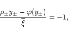 \begin{displaymath}%
\frac{\rho_{\pm}y_{\pm}- \varphi(y_{\pm})}{\overline{\xi}} = -1 ,
\end{displaymath}
