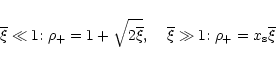 \begin{displaymath}%
\overline{\xi}\ll 1{:} \; \rho_+= 1 + \sqrt{2 \overline{\xi...
...;\; \overline{\xi}\gg 1{:} \; \rho_+= x_{\rm s} \overline{\xi}
\end{displaymath}