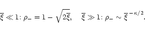 \begin{displaymath}%
\overline{\xi}\ll 1{:} \; \rho_-= 1 - \sqrt{2 \overline{\xi...
...line{\xi}\gg 1{:} \; \rho_-\sim \overline{\xi}^{\;-\kappa/2} .
\end{displaymath}