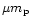 $\mu m_{\rm p}$