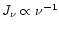 $J_{\nu} \propto \nu^{-1}$