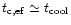 $t_{\rm c,ef}\simeq t_{\rm cool}$