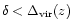 $\delta < \Delta _{\rm vir}(z)$