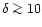 $\delta \ga 10$