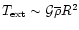 $T_{\rm ext}\sim {\cal G}\overline{\rho}R^2$