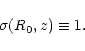 \begin{displaymath}%
\sigma(R_0,z) \equiv 1 .
\end{displaymath}