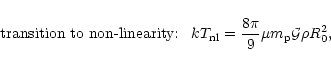 \begin{displaymath}%
\mbox{transition to non-linearity}{:} \;\;\; k T_{\rm nl}= \frac{8 \pi}{9} \mu m_{\rm p} {\cal G}\rho R_0^2 ,
\end{displaymath}