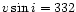$v\sin{i}=332$