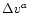 $\Delta v^{a}$