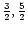 $\frac{3}{2},\frac{5}{2}$