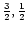 $\frac{3}{2},\frac{1}{2}$